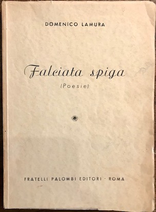 Domenico Lamura Falciata spiga (Poesie) s.d. (ma 1947) Roma Fratelli Palombi Editori
